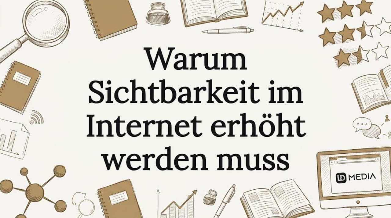Warum Sichtbarkeit im Internet erhöht werden muss